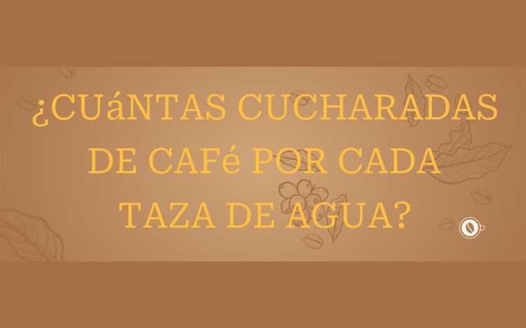 ¿Cuántas cucharadas de café necesitas por cada taza de agua?