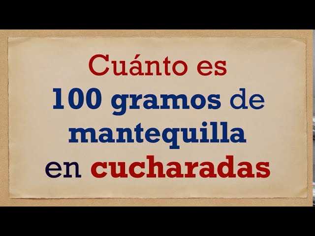 ¿Cuántas cucharadas equivalen a 100 gramos?